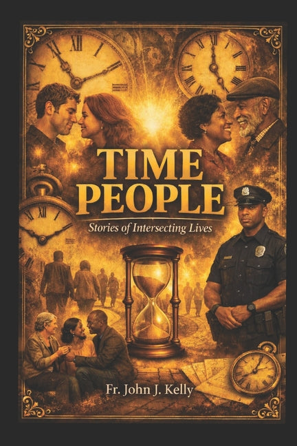 Time People: Stories of Lives intersecting by Kelly, John J.