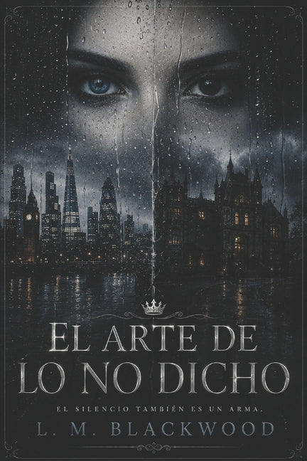 El Arte de lo no Dicho.: Un thriller romántico de misterio y suspense. by Blackwood, L. M.