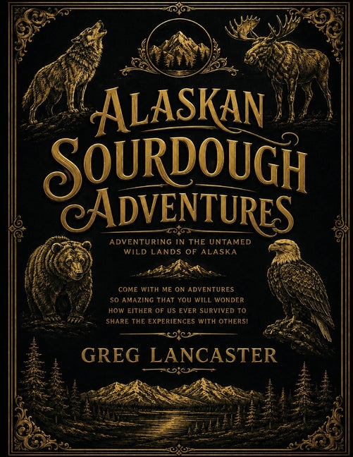 Alaskan Sourdough Adventures by Lancaster, Greg