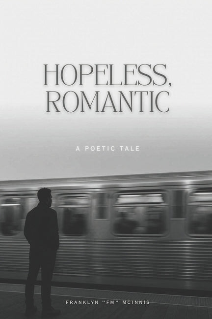 Hopeless, Romantic: A Poetic Tale by McInnis, Franklyn