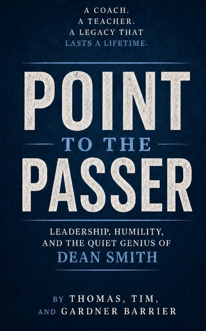 Point to the Passer: Leadership, Humility, and the Quiet Genius of Dean Smith by Barrier, Thomas