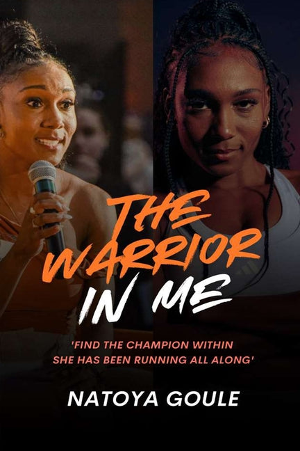 The Warrior In Me: From Coffee Grove to the Olympic Games by Goule, Natoya