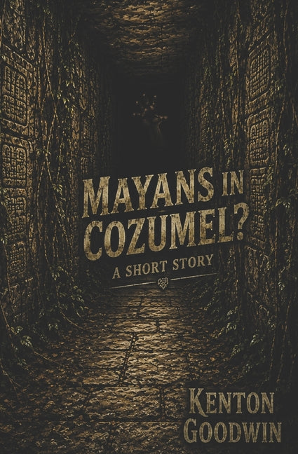 Mayans in Cozumel? A Short Story by Goodwin, Kenton