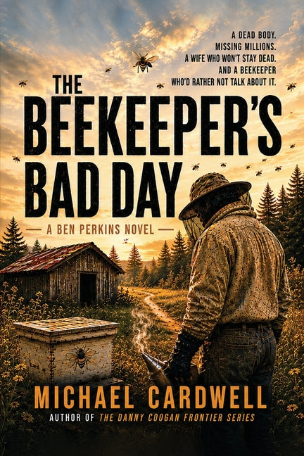 The Beekeeper's Bad Day: A Ben Perkin's Novel by Cardwell, Michael S.