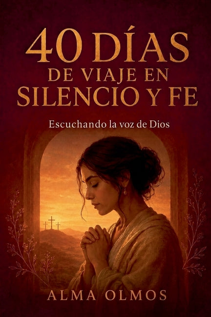 40 Días de Viaje En Silencio Y Fe by Olmos, Alma