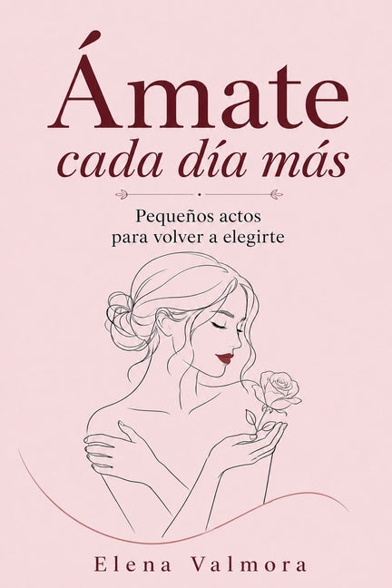 Ámate Cada Día Más by Valmora, Elena