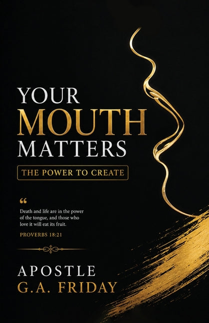 Your Mouth Matters by Friday, Apostle G. a.
