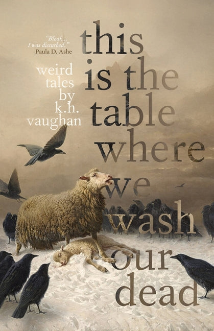 This is the Table Where We Wash Our Dead by Vaughan, K. H.