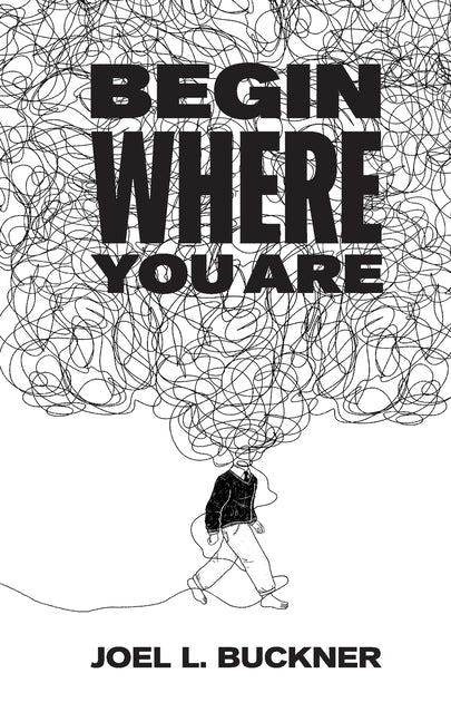 Begin Where You Are by Buckner, Joel