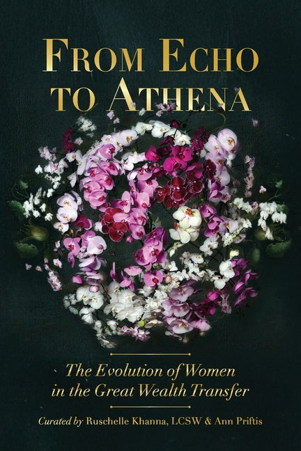 From Echo to Athena: The Evolution of Women in the Great Wealth Transfer by Khanna Lcsw, Ruschelle