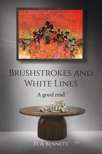 Brushstrokes and White Lines: A Good Read by Bennett, D. a.