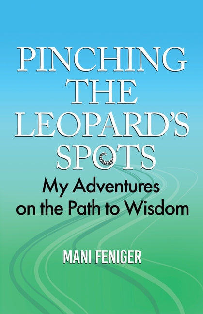 Pinching the Leopard's Spots: My Adventures on the Path to Wisdom by Feniger, Mani