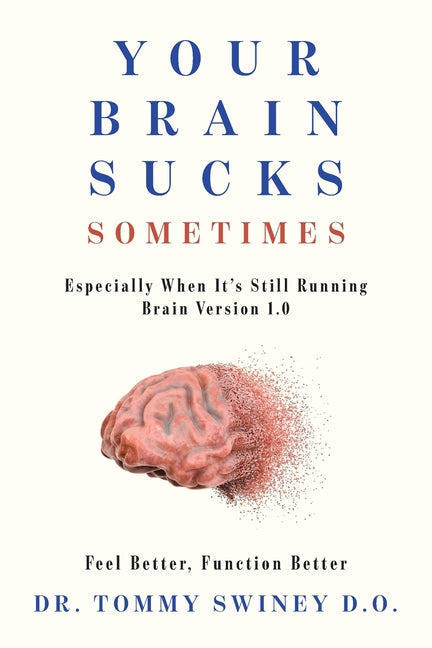 Your Brain Sucks Sometimes: Especially When It's Still Running Brain Version 1.0 by Swiney D. O., Tommy