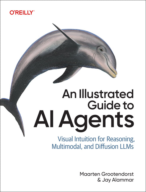 An Illustrated Guide to AI Agents: Concepts and Code for Building Agents with Llms, Tools, and Memory by Grootendorst, Maarten