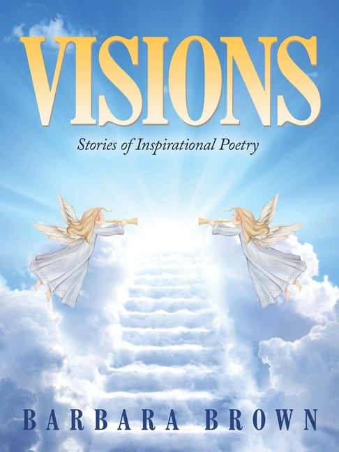 Visions: Stories of Inspirational Poetry by Brown, Barbara