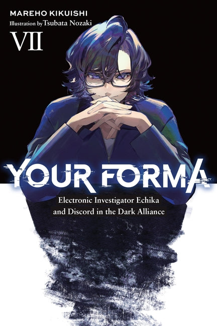 Your Forma, Vol. 7: Electronic Investigator Echika and Discord in the Dark Alliance Volume 7 by Kikuishi, Mareho