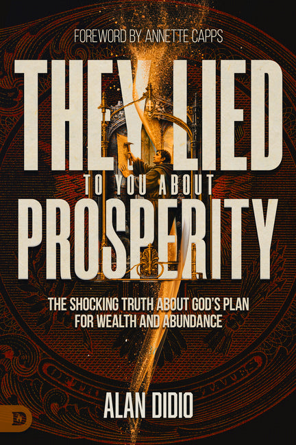 They Lied to You about Prosperity: The Shocking Truth about God's Plan for Wealth and Abundance by Didio, Alan