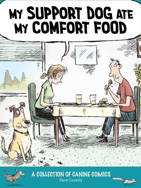 My Support Dog Ate My Comfort Food: A Collection of Canine Comics by Coverly, Dave