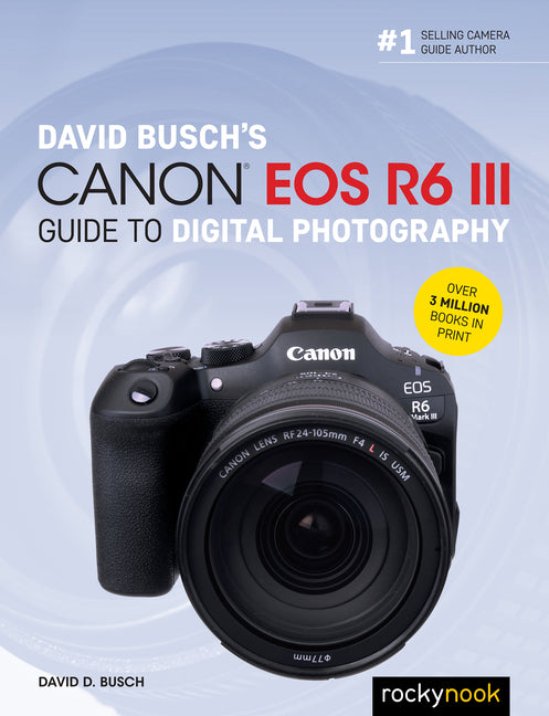David Busch's Canon EOS R6 III Guide to Digital Photography by Busch, David D.
