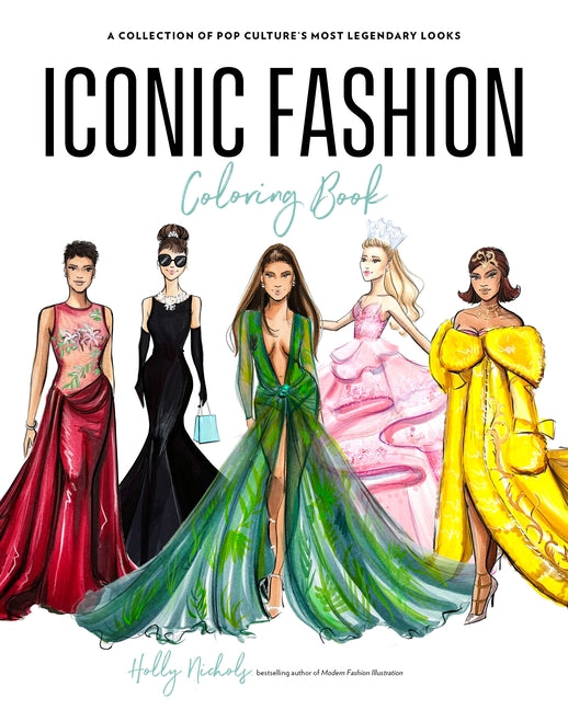 Iconic Fashion Coloring Book: A Collection of Pop Culture's Most Legendary Looks by Nichols, Holly