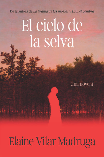 El Cielo de la Selva / What the Forest Devours by Vilar Madruga, Elaine