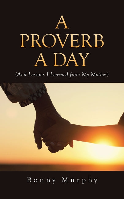 A Proverb a Day: (And Lessons I Learned from My Mother) by Murphy, Bonny