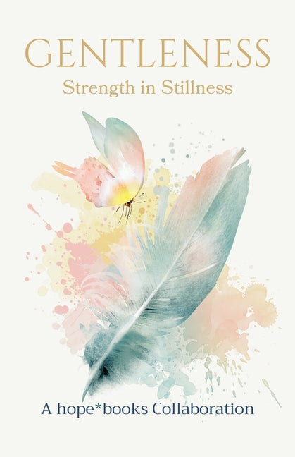 Gentleness: Strength in Stillness by Hope*books Collaboration