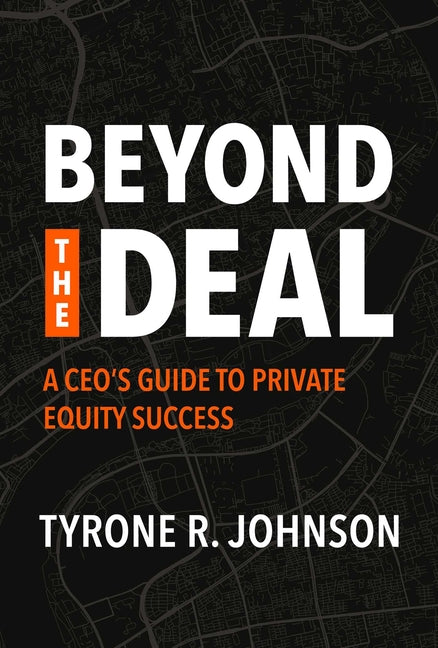 Beyond the Deal: A Ceo's Guide to Private Equity Success by Johnson, Tyrone R.