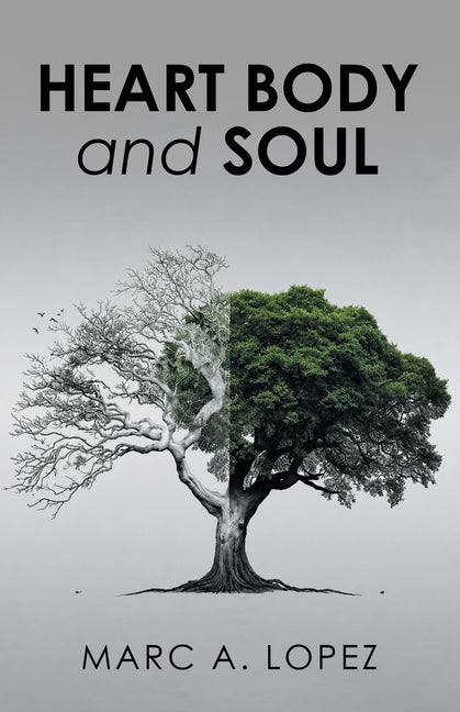 HEART BODY and SOUL by Lopez, Marc A.