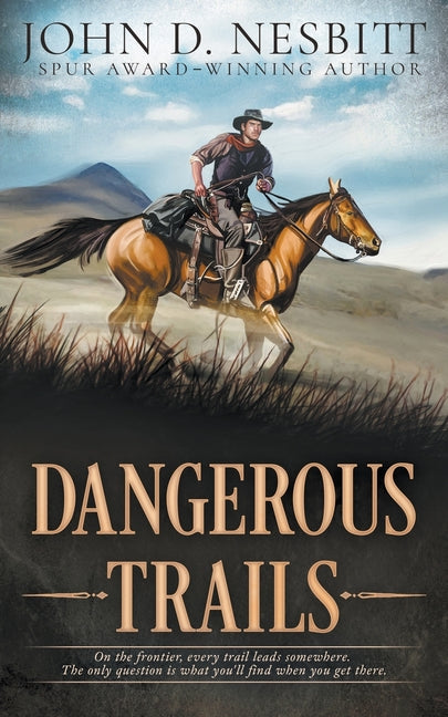 Dangerous Trails: A Classic Western Short Story Collection by Nesbitt, John D.