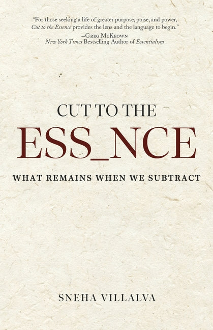 Cut to the Essence: What Remains When We Subtract by Villalva, Sneha