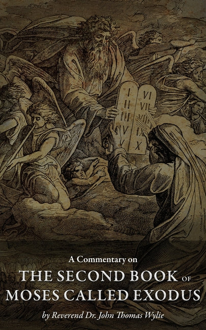 A Commentary on the Second Book of Moses called Exodus by Wylie, John Thomas
