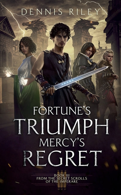 Fortune's Triumph, Mercy's Regret: From the Secret Scrolls of the Imperaré by Riley, Dennis