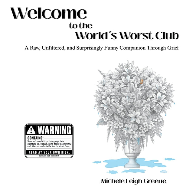 Welcome to the World's Worst Club: A Raw, Unfiltered Surprisingly Funny Companion Through Grief by Greene, Michele Leigh