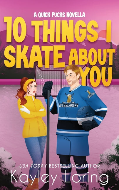 10 Things I Skate About You: A Quick Pucks Novella by Loring, Kayley