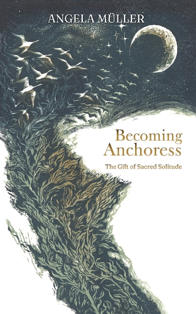 Becoming Anchoress: The Gift of Sacred Solitude by Müller, Angela