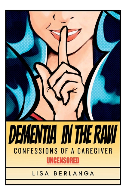 Dementia In The Raw by Berlanga, Lisa