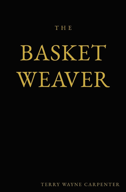 The Basket Weaver by Carpenter, Terry Wayne