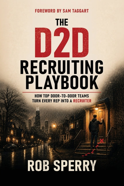 The D2D Recruiting Playbook: How Top Door-to-Door Teams Turn Every Rep Into a Recruiter by Sperry, Rob