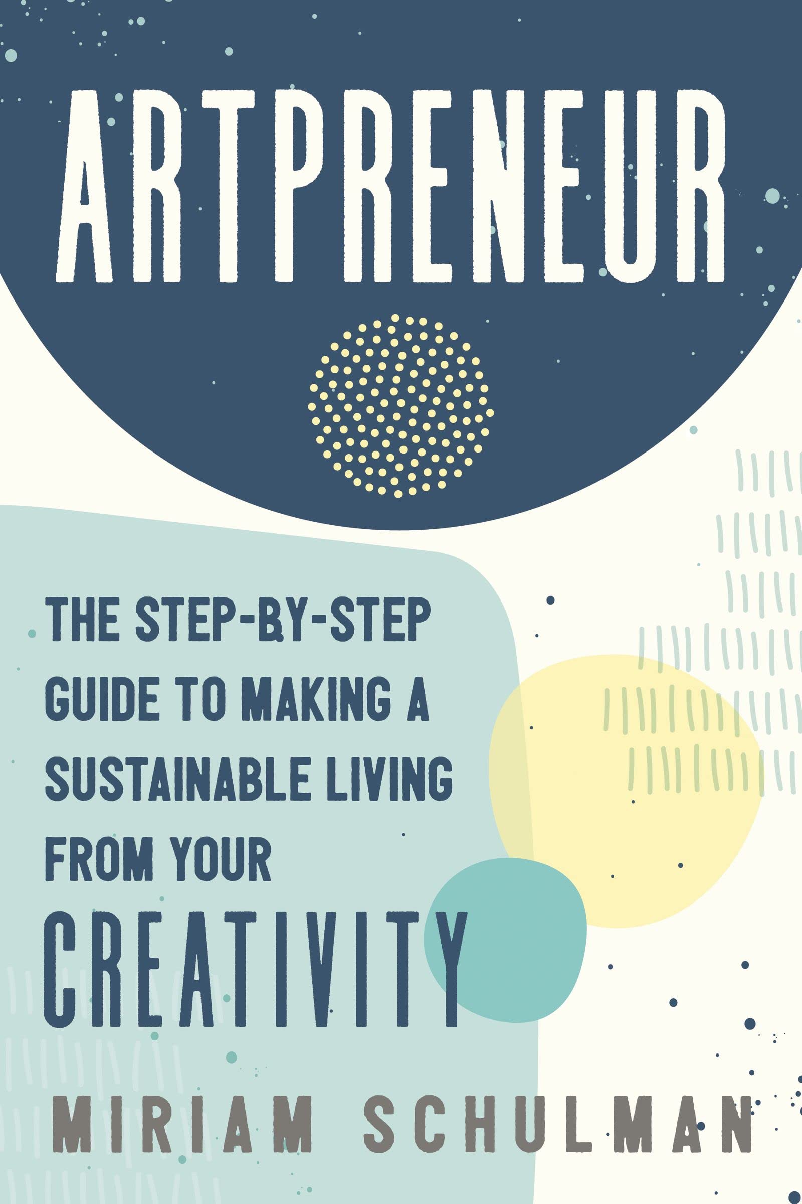 Artpreneur: The Step-By-Step Guide to Making a Sustainable Living from Your Creativity Paperback HarperCollins Leadership