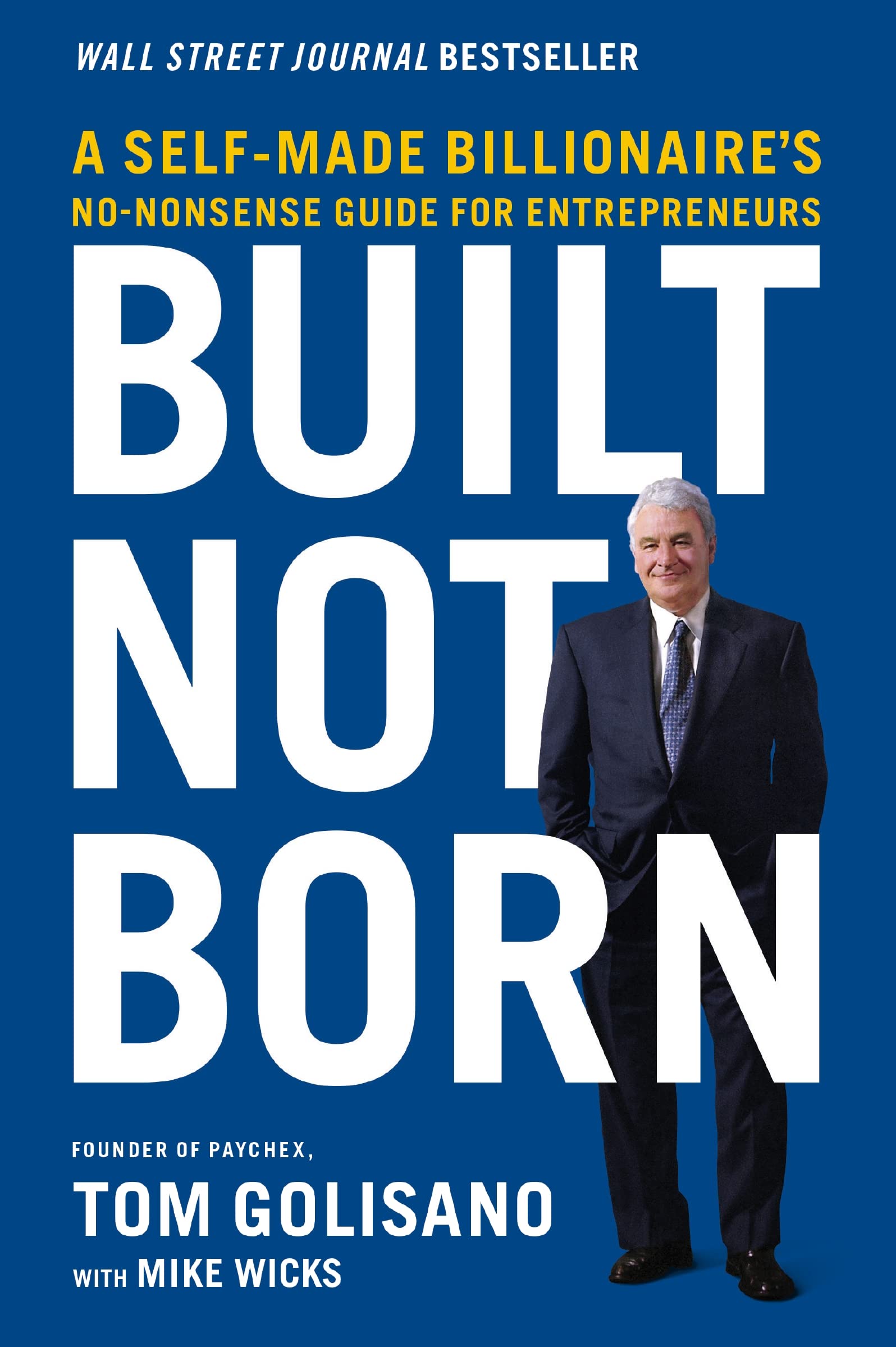 Built, Not Born: A Self-Made Billionaire's No-Nonsense Guide for Entrepreneurs Paperback HarperCollins Leadership