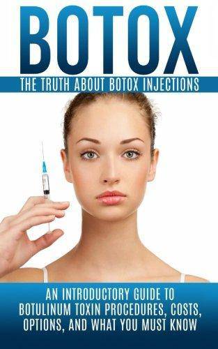 Botox: The Truth About Botox Injections: An Introductory Guide to Botulinum Toxin Procedures, Costs, Options, And What You Mu Health | Fitness and Diet Arnold Hendrix