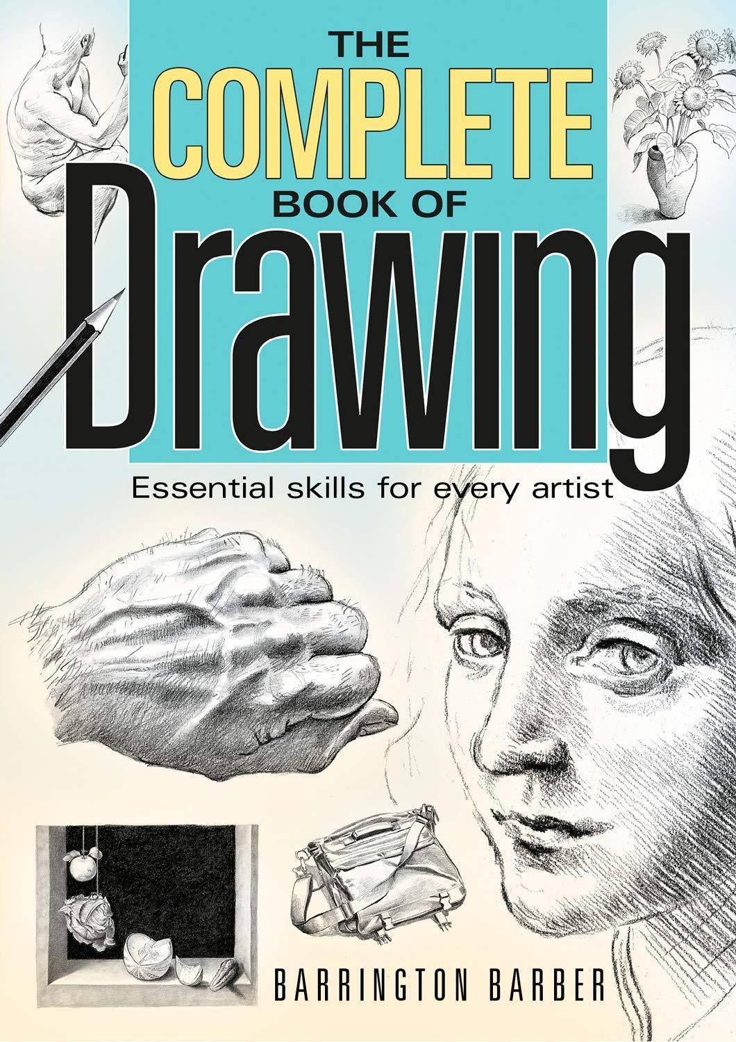 Complete Book of Drawing: Essential Skills for Every Artist Arts & Photography Barrington Barber