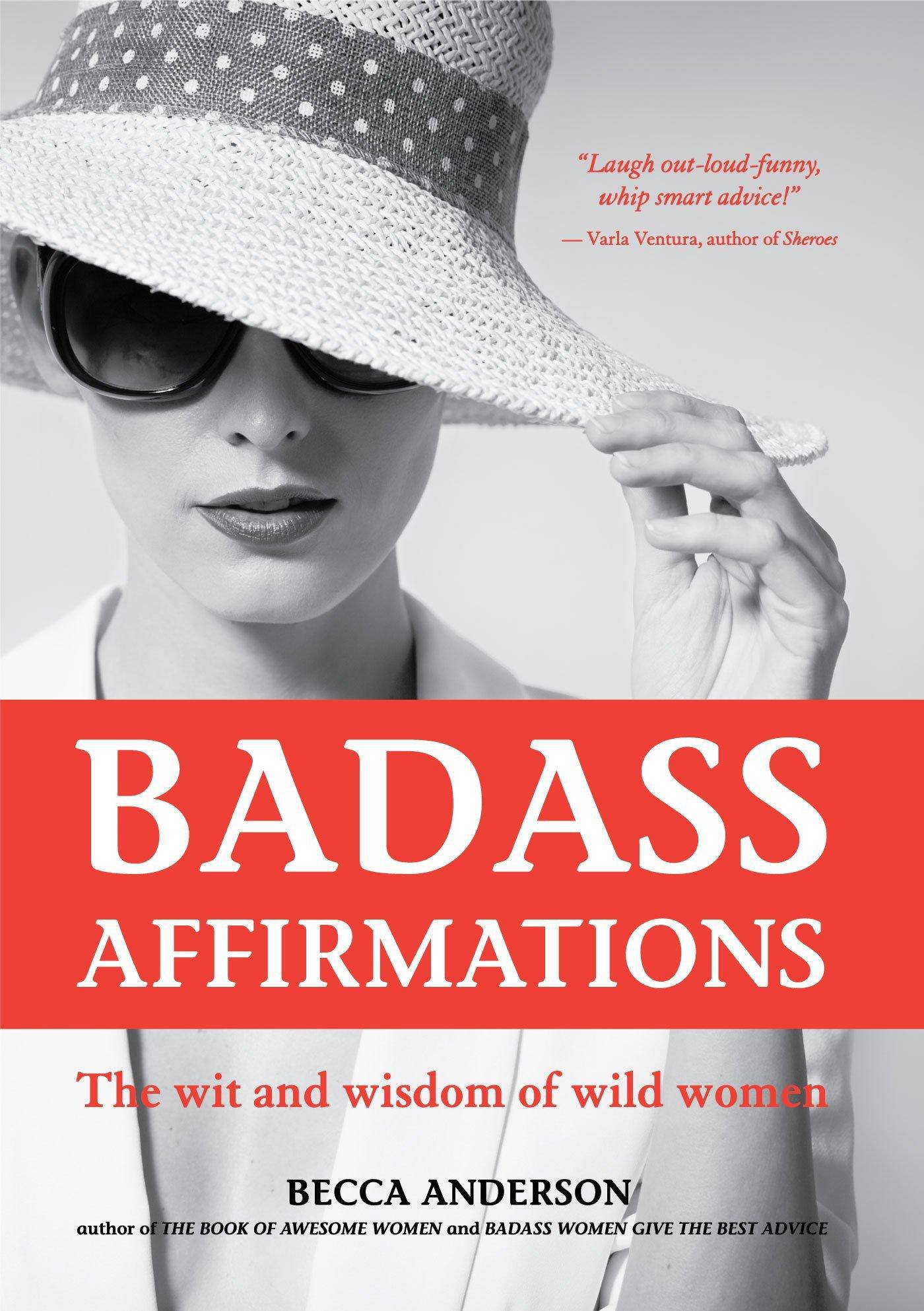 Badass Affirmations: The Wit and Wisdom of Wild Women (Inspirational Quotes, Book Gift for Women) Womens Interest Becca Anderson