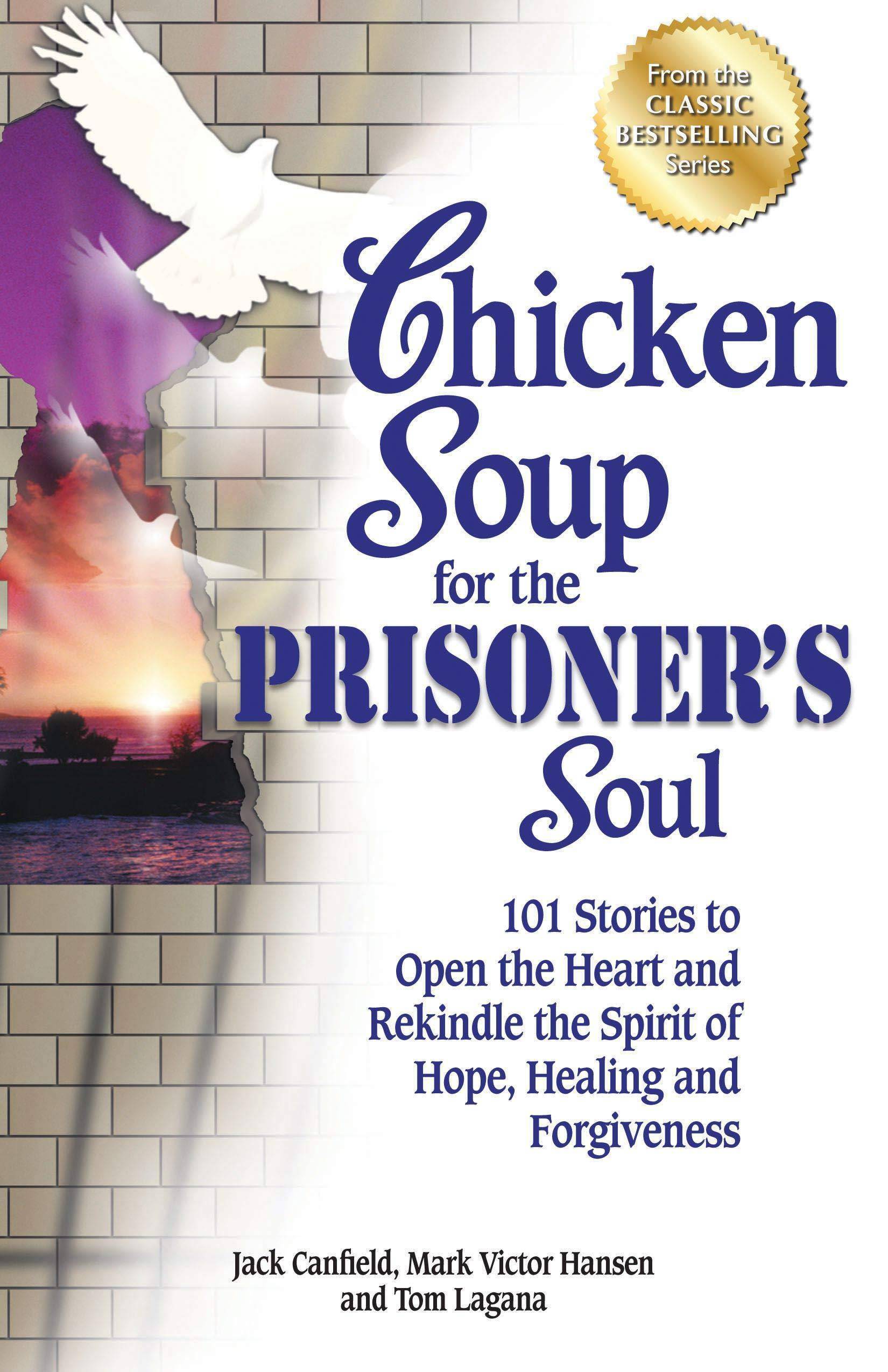 Chicken Soup for the Prisoner's Soul: 101 Stories to Open the Heart and Rekindle the Spirit of Hope, Healing and Forgiveness Self-Help | Motivational & Inspirational Canfield, Jack (Author), Hansen, Mark Victor (Author), Lagana, Tom (Author)