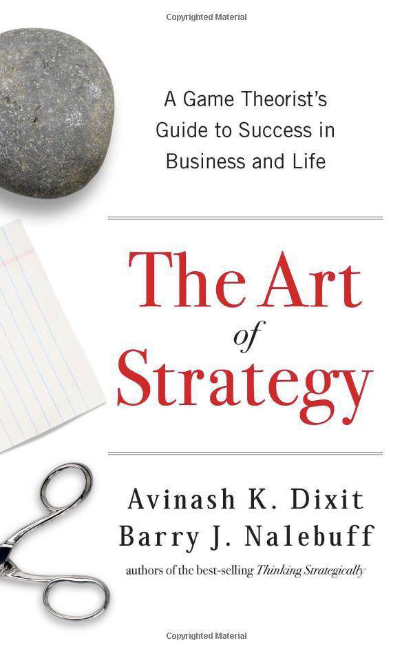 The Art of Strategy: A Game Theorist's Guide to Success in Business and Life Business & Economics Dixit, Avinash K