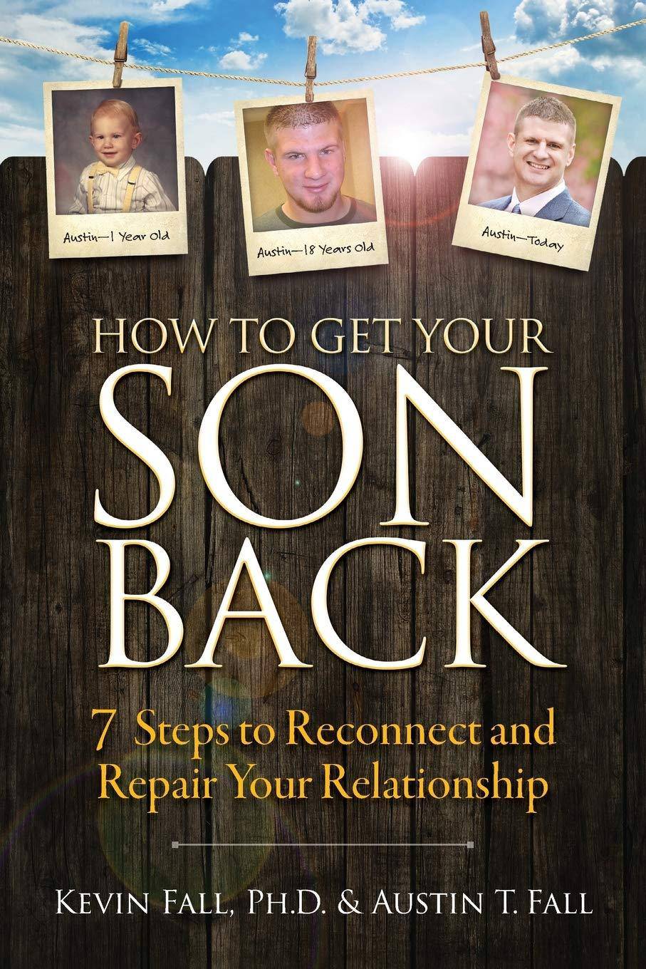 How to Get Your Son Back: 7 Steps to Reconnect and Repair Your Relationship Family & Relationships | Parenting | General Fall, Kevin (Author), Fall, Austin T (Author)