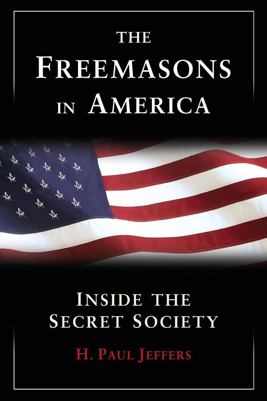 The Freemasons In America History H. Paul Jeffers