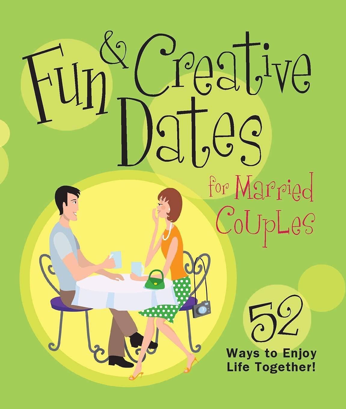 Fun & Creative Dates for Married Couples: 52 Ways to Enjoy Life Together Self help | Relations Howard Books