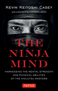 The Ninja Mind: Harnessing the Mental Strength and Physical Abilities of the Ninjutsu Masters (Tuttle Specials) - PGW